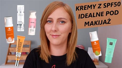 NAJLEPSZE KREMY Z SPF 50 IDEALNE POD MAKIJAŻ OCHRONA NAWILŻENIE