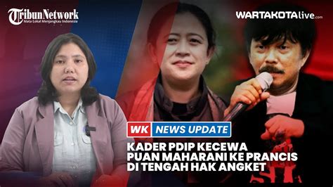 Kader Pdip Kecewa Puan Maharani Ke Prancis Di Tengah Hak Angket Youtube