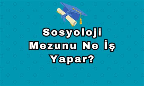 Sosyoloji Mezunu Ne İş Yapar 2024 Tercihini Yap