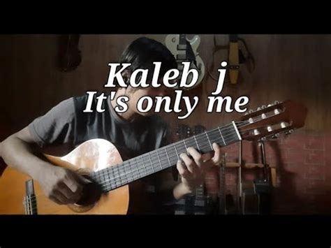 It S Only Me Kaleb J Cover Fingerstyle Guitar YouTube