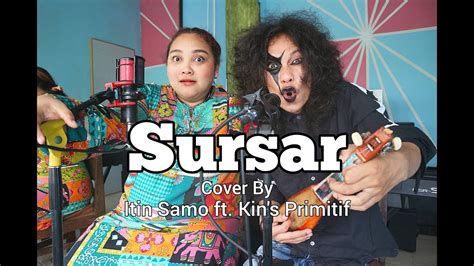 Lagu Batak Sursar Cover Itin Samo Ft Kin S Primitif Live