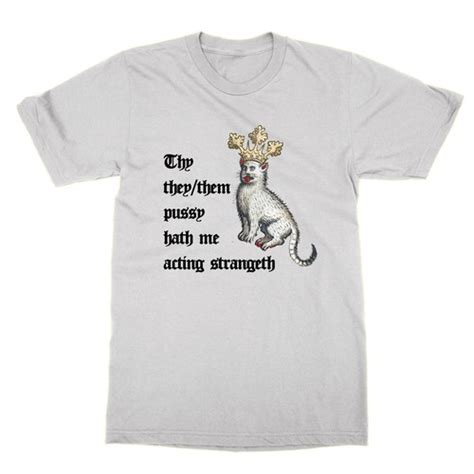 Thy They Them Pussy Hath Me Acting Strangeth Tshirt Funny LGBT Top Joke
