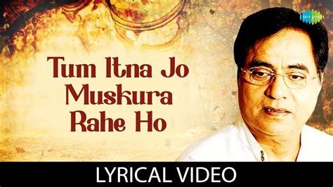 Tum Itna Jo Muskura Rahe Ho Lyrical Video Jagjit Singh Ghazals