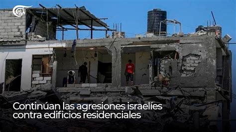 Contin An Las Agresiones Israel Es Contra Edificios Residenciales Youtube