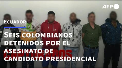 Los Seis Detenidos Por Asesinato De Candidato Presidencial En Ecuador