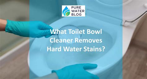 Toilet Bowl Cleaner For Hard Water Tips And Tricks For Stubborn Stains