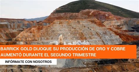 Minera Canadiense Barrick Gold Reporta Aumento En La Producción De Oro Y Cobre Revista Digital