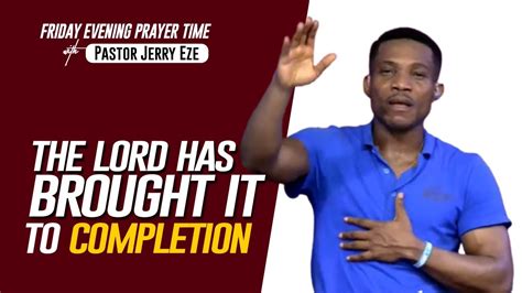 Prayer Time Pastor Jerry Eze THE LORD HAS BROUGHT IT TO COMPLETION