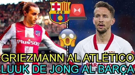 Oficial Griezmann Al Atl Tico De Madrid Y Luuk De Jong Al Bar A