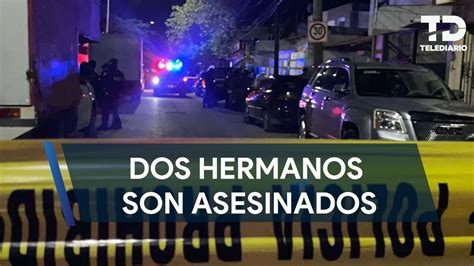 Asesinan A Dos Hermanos Dentro De Su Casa En Guadalupe Youtube