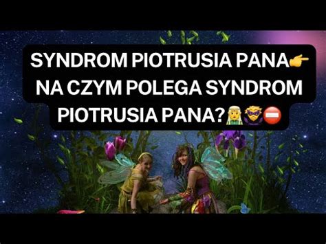 Syndrom Piotrusia Panana Czym Polega Syndrom Piotrusia Pana