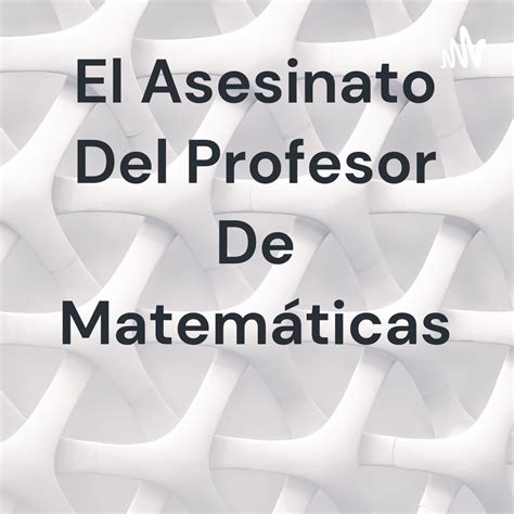 El Asesinato Del Profesor De Matemáticas Apple Podcasts