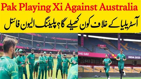 Pakistan Playing Xi Against Australia Pakistan Team Against Australia