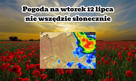 Pogoda na jutro Wtorek 12 lipca przyniesie wyższe temperatury Fani Pogody