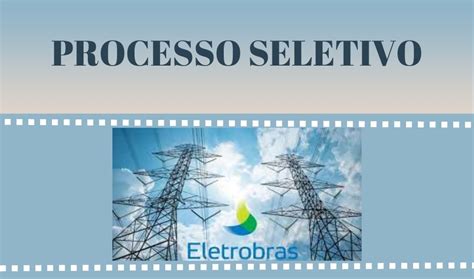 ELETROBRAS ABRE PROCESSO SELETIVO