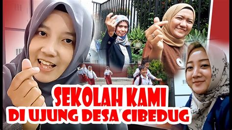 SEKOLAH KAMI DI UJUNG DESA CIBEDUG YouTube