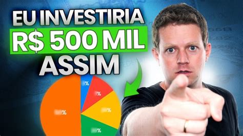 ONDE E COMO Investir R 500 Mil Reais Para VIVER DE RENDA PASSO A PASSO