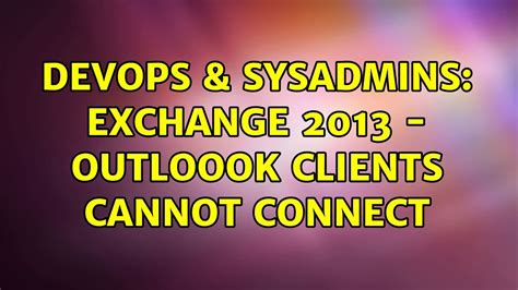 DevOps SysAdmins Exchange 2013 Outloook Clients Cannot Connect 3