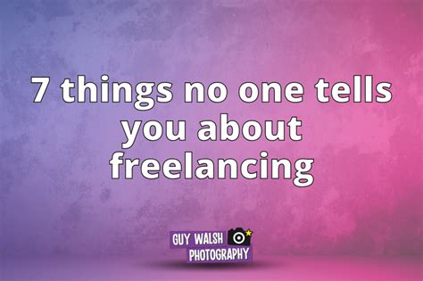 7 Things No One Tells You About Freelancing Guy Walsh Photography