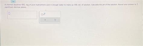 Solved A Chemist Dissolves 692 Mg Of Pure Hydrochloric Acid