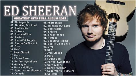 Ed Sheeran Greatest Hits Full Album 2023 Ed Sheeran Best Songs Playlist