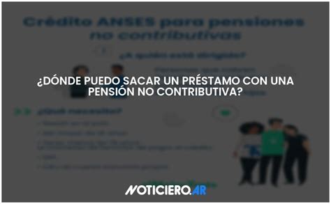 Dónde puedo sacar un préstamo con una pensión no contributiva