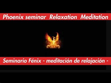 Seminario Fénix meditación de relajación Phoenix Seminar YouTube