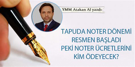 Tapuda noter dönemi resmen başladı peki noter ücretlerini kim ödeyecek