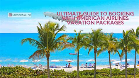 The Ultimate Guide To Booking With American Airlines Vacations 2024