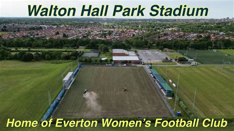 Walton Hall Park Stadium Home Of Everton Women S Football Club Youtube