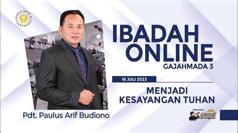 Pdt Paulus Arif Budiono MENJADI KESAYANGAN TUHAN 16 07 2023