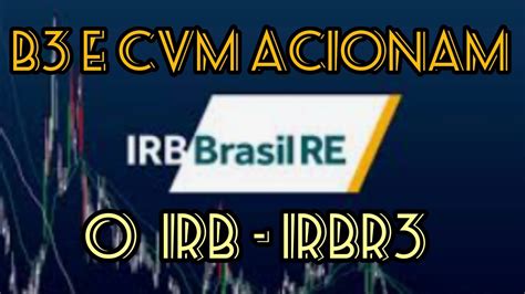 IRBR3 CVM E B3 ACIONAM IRB ALUGUEL SOBE APESAR QUE A TAXA DO