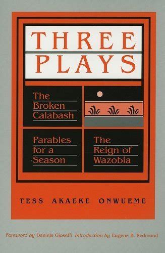 Three Plays The Broken Calabash Parables For A Season The Reign Of