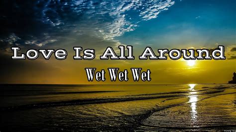 Love Is All Around Wet Wet Wet Lyrics Terjemahan Youtube