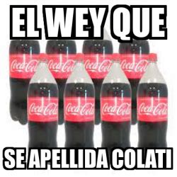 Meme Personalizado EL WEY QUE SE APELLIDA COLATI 33160018