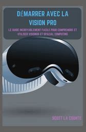 D Marrer Avec La Vision Pro Le Guide Incroyablement Facile Pour