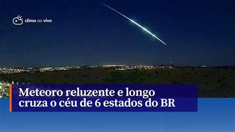 Meteoro reluzente e longo risca o céu de 6 estados do Brasil 01 08 23