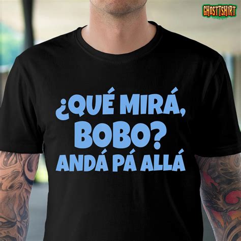 Qué Miras Bobo Qué Mira Bobo T Shirt