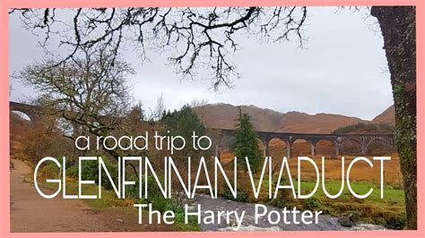 Road Trip To Glenfinnan Viaductharry Potter Youtube