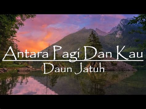 Daun Jatuh Antara Pagi Dan Kau Lirik YouTube