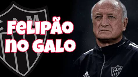 Felipão muda de ideia e é o novo técnico do Atlético Mineiro YouTube