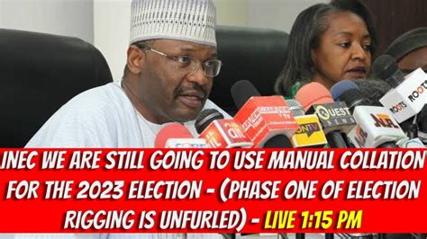 Inec We Are Still Going To Use Manual Collation For The 2023 Election