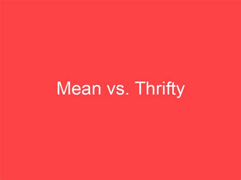 Mean Vs Thrifty What S The Difference Main Difference