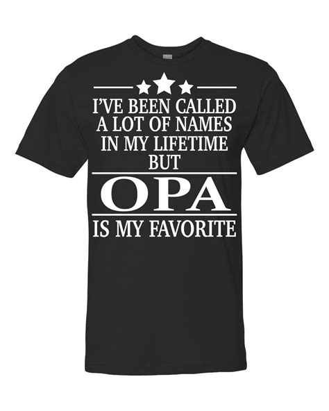 Ive Been Called A Lot Of Names In My Lifetime But Opa Is Etsy