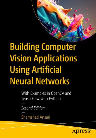 Building Computer Vision Applications Using Artificial Neural Networks