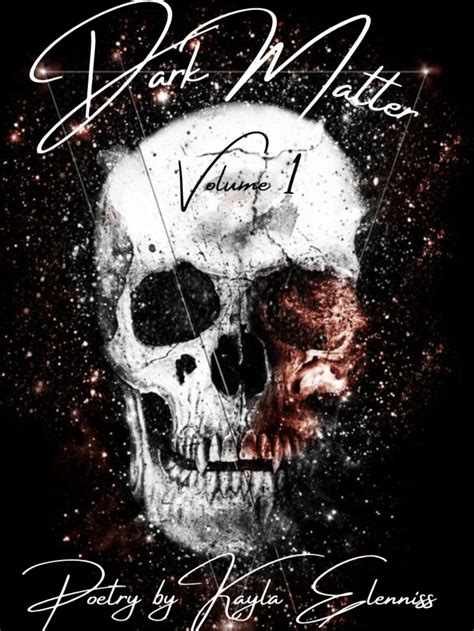 Dark Matter Volume 1 Cosmic Poetry By Kayla Elenniss Goodreads