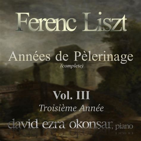 Franz Liszt Années De Pèlerinage Vol 3 Troisième Année S 163