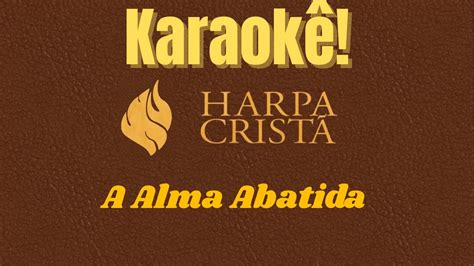 Karaokê A Alma Abatida Harpa Cristã YouTube