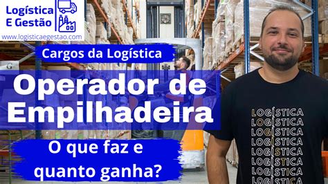 O Que Faz E Quanto Ganha Um Operador De Empilhadeira Logistica E Gest O