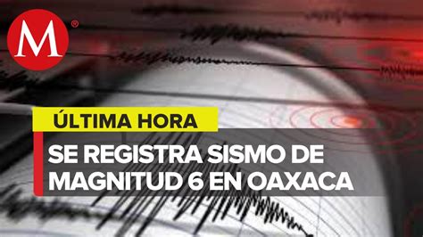 Sismo De 5 6 Sacude A Oaxaca Se Percibe En Zona Sur Y Centro De